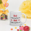 Забавна чаша с надпис Oral makes my day, but Anal makes my week